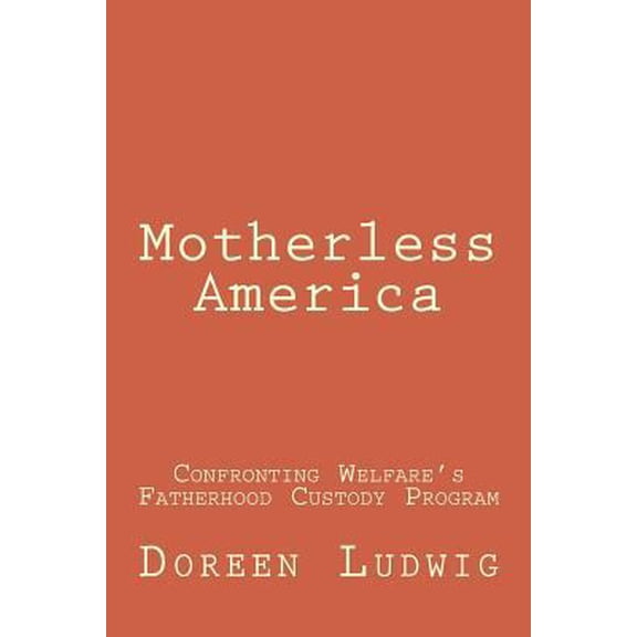Pre-Owned Motherless America: Confronting Welfare's Fatherhood Custody Program (Paperback) 1515256219 9781515256212