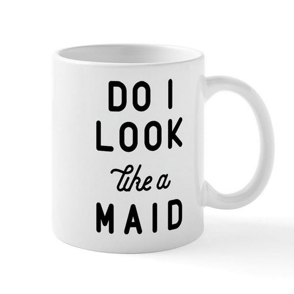 CafePress - Do I Look Like A Maid Mug - 11 oz Ceramic Mug - Novelty Coffee Tea Cup