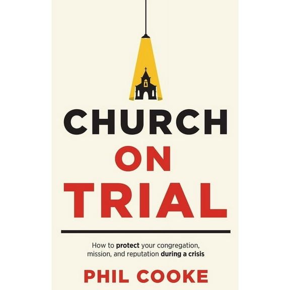 Church on Trial: How to protect your congregation, mission, and reputation during a crisis, (Paperback)