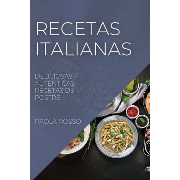 Recetas Italianas: Deliciosas Y Auténticas Recetas de Postre, (Paperback)