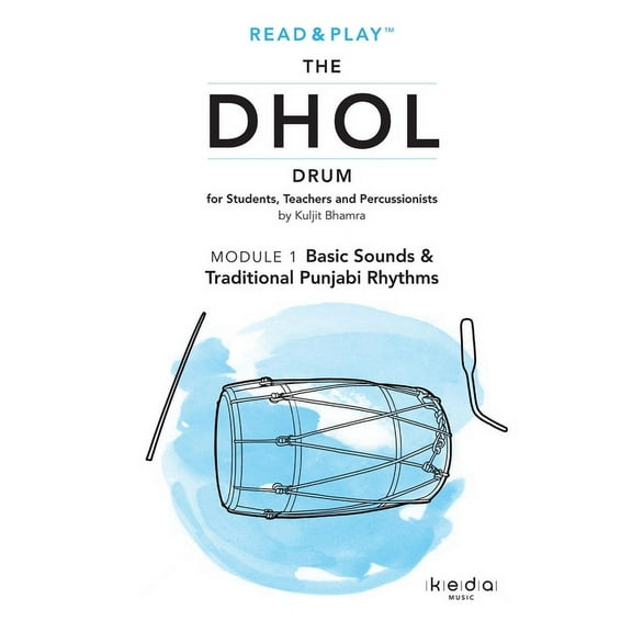 Read and Play the Dhol Drum MODULE 1: Basic Sounds & Traditional Punjabi Rhythms, (Paperback)