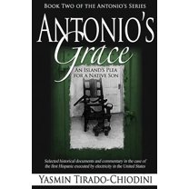 Antonio's Grace: An Island's Plea for a Native Son (Paperback) by Yasmin Tirado-Chiodini