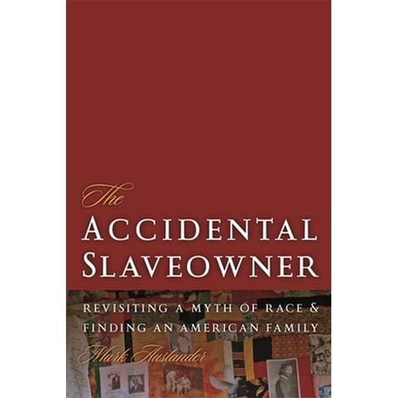 Pre-Owned The Accidental Slaveowner: Revisiting a Myth of Race and Finding an American Family (Paperback) 082034043X 9780820340432