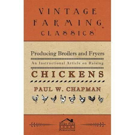 Producing Broilers and Fryers - An Instructional Article on Raising Chickens -