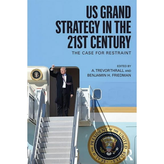 Routledge Global Security Studies US Grand Strategy in the 21st Century: The Case For Restraint, (Paperback)