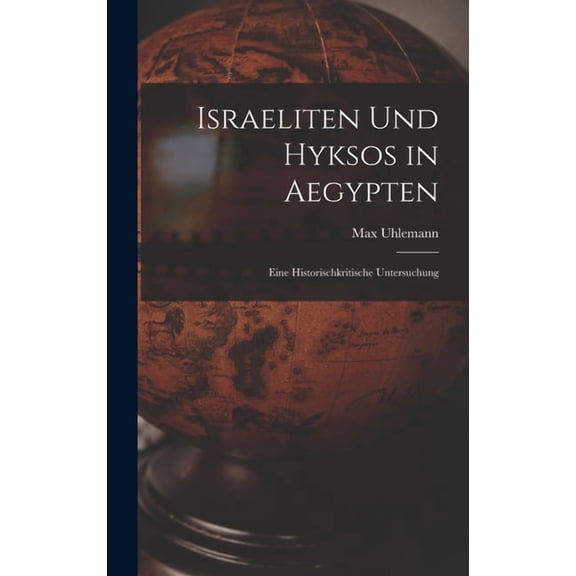Israeliten Und Hyksos in Aegypten: Eine Historischkritische Untersuchung, (Hardcover)