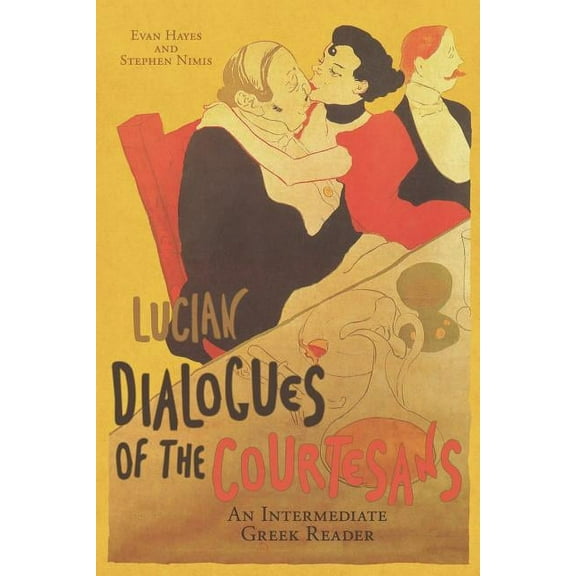 Lucian's Dialogues of the Courtesans: An Intermediate Greek Reader: Greek Text with Running Vocabulary and Commentary, (Paperback)