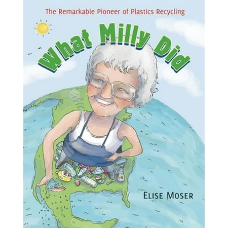 What Milly Did: The Remarkable Pioneer of Plastics Recycling [Paperback - Used]
