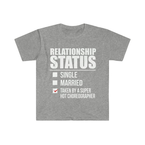 Relationship status taken by super hot Choreographer Unisex T-shirt S-3XL