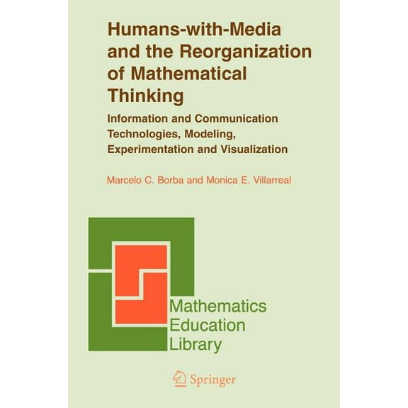 Mathematics Education Library Humans-With-Media and the Reorganization of Mathematical Thinking: Information and Communication Technologies, Modeling,, Book 39, (Paperback)