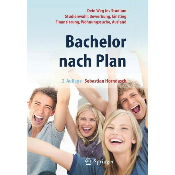 Bachelor Nach Plan: Dein Weg Ins Studium: Studienwahl, Bewerbung, Einstieg, Finanzierung, Wohnungssuche, Auslandsstudium, (Paperback)