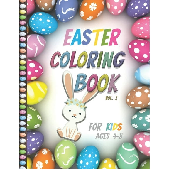 Easter Coloring Book For Kids Ages 4-8: Vol2- Big Fun Coloring Book With Bunny, Eggs, Springtime Designs For Toddlers an, (Paperback)