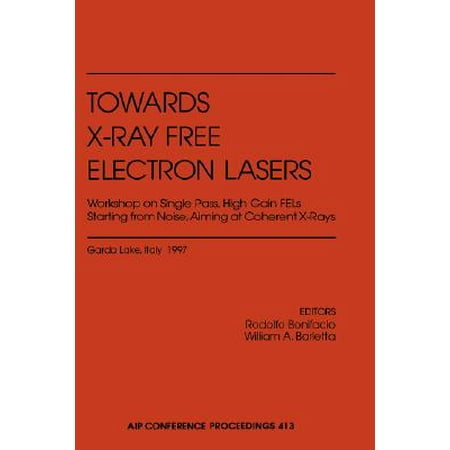 High Grain (Towards X-Ray Free Electron Lasers Workshop on Single Pass, High Gain Fels Starting from Noise Aiming at Coherent)