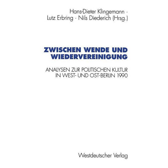 Schriften Des Zentralinstituts Für Sozia Zwischen Wende Und Wiedervereinigung: Analysen Zur Politischen Kultur in West- Und Ost-Berlin 1990, (Paperback)