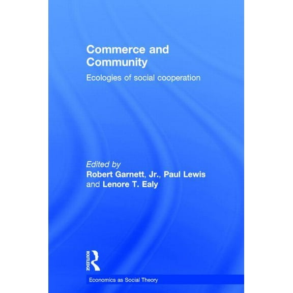 Economics as Social Theory Commerce and Community: Ecologies of Social Cooperation, (Hardcover)