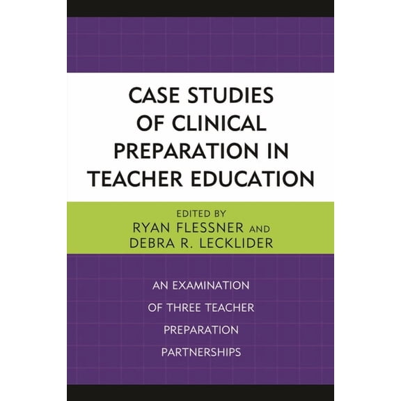 Case Studies of Clinical Preparation in Teacher Education : An Examination of Three Teacher Preparation Partnerships (Paperback)