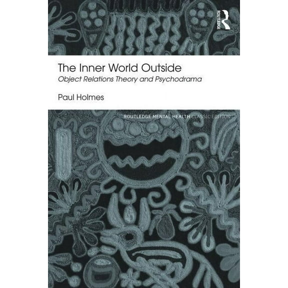 Routledge Mental Health Classic Editions The Inner World Outside: Object Relations Theory and Psychodrama, (Paperback)