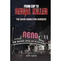 From Cop to Serial Killer: The David Middleton Murders, (Paperback)