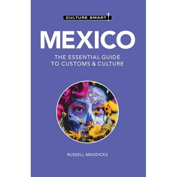 Culture Smart! The Essential Guide to Cu Mexico - Culture Smart!: The Essential Guide to Customs & Culture, (Paperback)