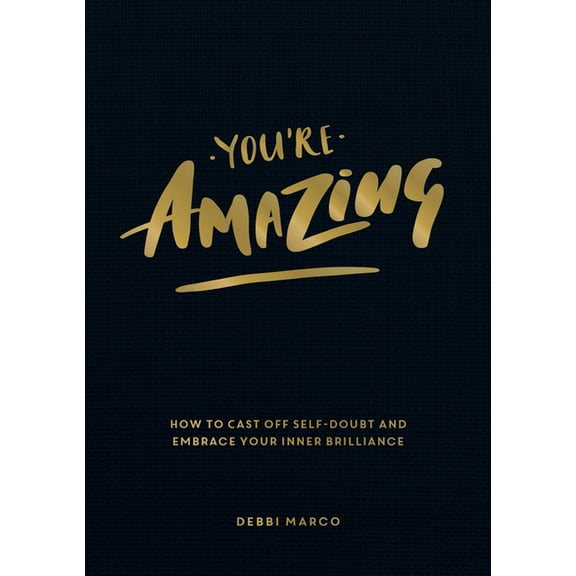 You're Amazing: How to Cast Off Self-Doubt and Embrace Your Inner Brilliance (Paperback)