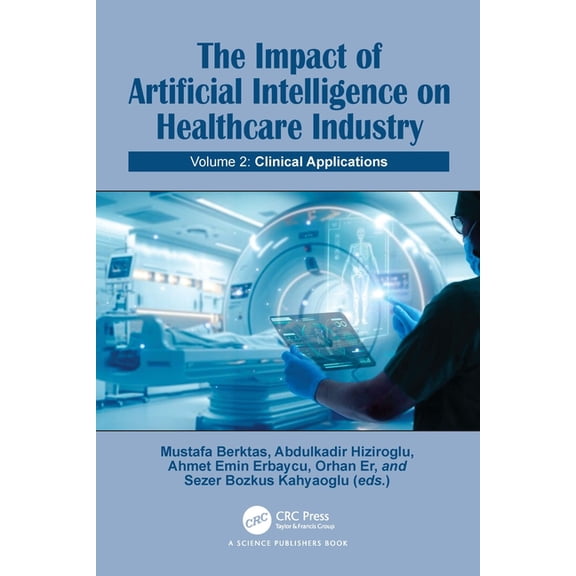 The Impact of Artificial Intelligence on Healthcare Industry: Volume 2: Clinical Applications, (Hardcover)