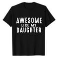 thumbnail image 4 of Like My Daughter Shirt Funny Dad Tshirt Sarcastic Saying Letter Print Tee For Father Dad Soft T Shirt Mens Shirts Packs Big T Shirts for Men Mens Tee T Shirt T Shirts for Men Big And Tall Full T, 4 of 4