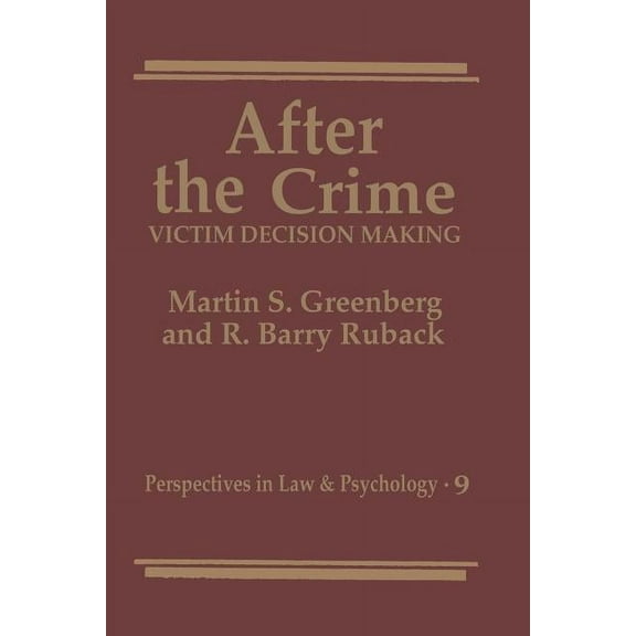Perspectives in Law & Psychology After the Crime: Victim Decision Making, Book 9, (Paperback)