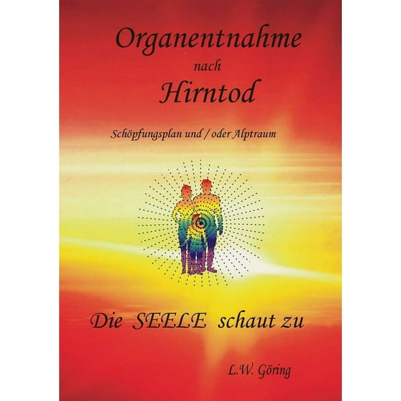 Organentnahme nach Hirntod: Die Seele schaut zu, (Paperback)