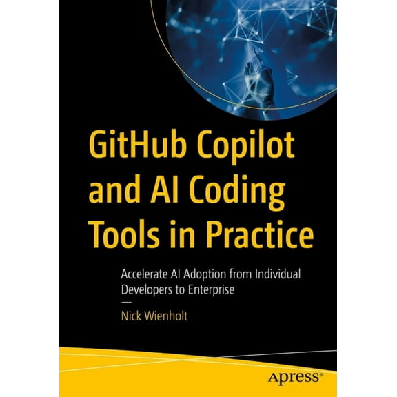 Github Copilot and AI Coding Tools in Practice: Accelerate AI Adoption from Individual Developers to Enterprise, (Paperback)