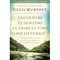 Encuentre el sentido cuando la vida no lo tenga: Secretos que te harán hallar paz en medio de los tiempos difíciles (Paperback)