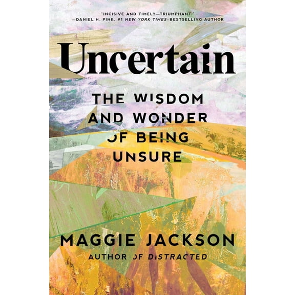 Uncertain: The Wisdom and Wonder of Being Unsure, (Paperback)