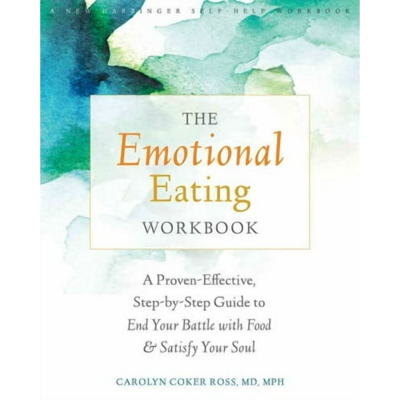 The Emotional Eating Workbook : A Proven-Effective, Step-by-Step Guide to End Your Battle with Food and Satisfy Your Soul (Paperback)