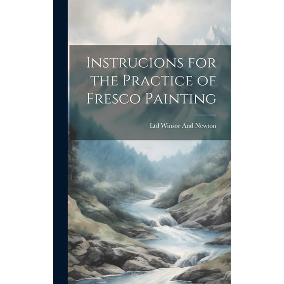 Instrucions for the Practice of Fresco Painting, (Hardcover)