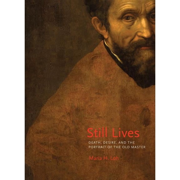Still Lives: Death, Desire, and the Portrait of the Old Master, (Hardcover)