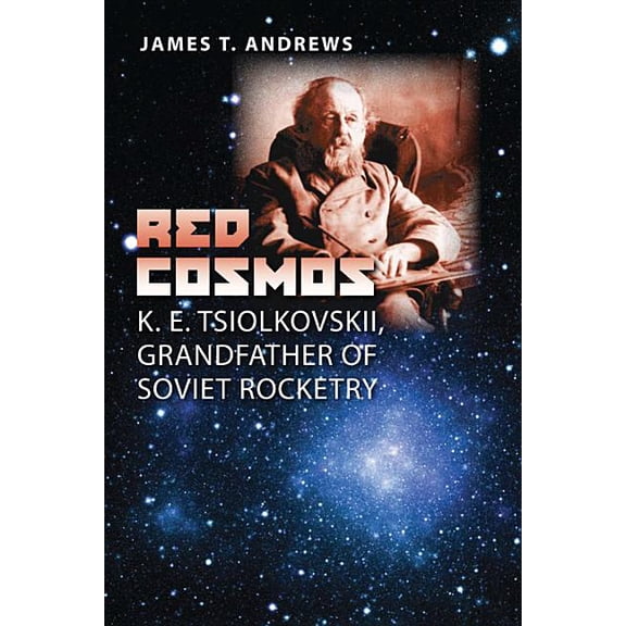 Centennial of Flight Red Cosmos: K. E. Tsiolkovskii, Grandfather of Soviet Rocketry, Book 18, (Hardcover)