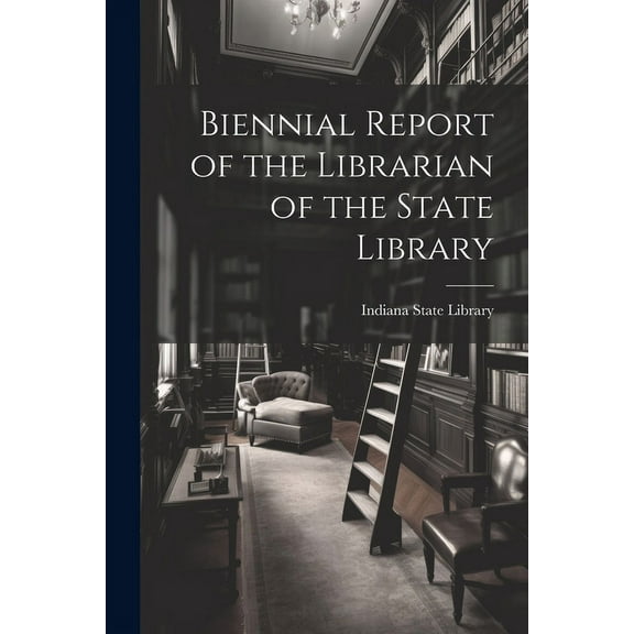 Biennial Report of the Librarian of the State Library (Paperback)