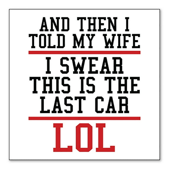 DistinctInk Custom Bumper Sticker - 8" x 8" Decorative Decal - White Background - I Swear This Is The Last Car LOL