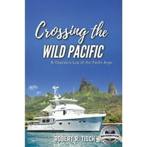 Crossing the Wild Pacific: Captain's Log of the Yacht Argo (Latest Edition), (Paperback)