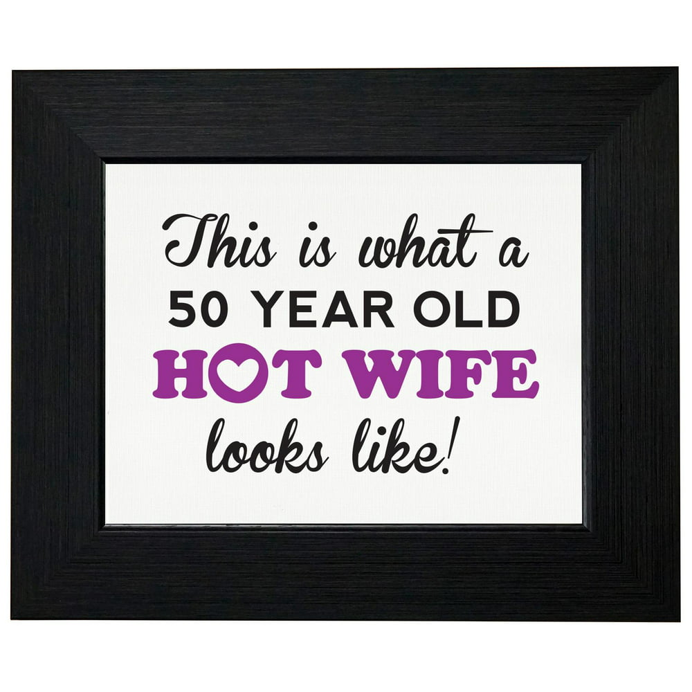 This Is What A 50 Year Old Hot Wife Looks Like Framed Print Poster Wall Or Desk Mount Options