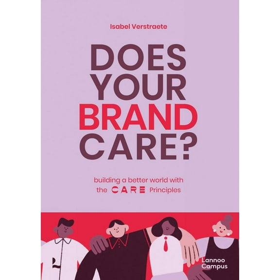 Does Your Brand Care: Building a Better World. the C A R E-Principles, (Paperback)