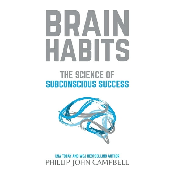 Brain Habits: The Science of Subconscious Success, (Hardcover)