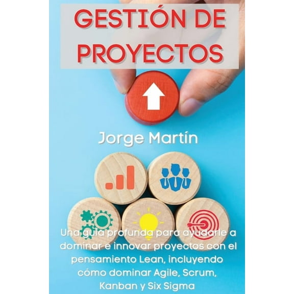 Gestión de Proyectos: Una guía profunda para ayudarle a dominar e innovar proyectos con el pensamiento Lean, incluyendo , (Paperback)