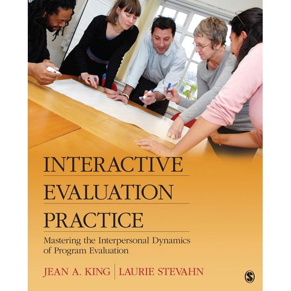 Interactive Evaluation Practice: Mastering the Interpersonal Dynamics of Program Evaluation, (Paperback)