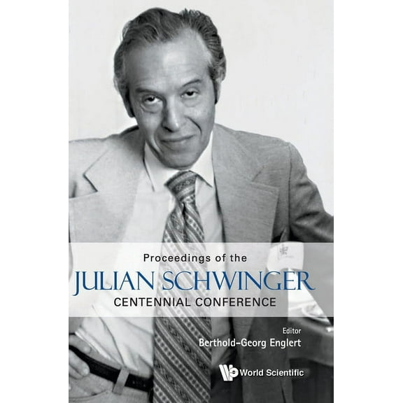 Julian Schwinger Centennial Conference, (Hardcover)