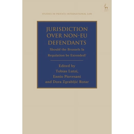 Studies in Private International Law Jurisdiction Over Non-EU Defendants: Should the Brussels Ia Regulation Be Extended? (Paperback)