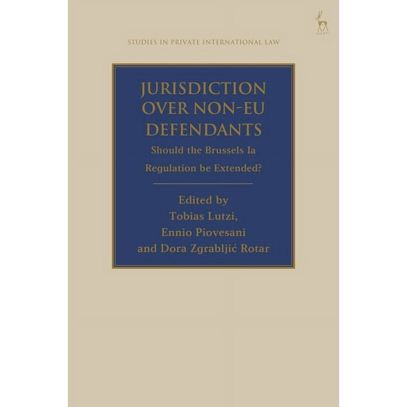 Studies in Private International Law Jurisdiction Over Non-EU Defendants: Should the Brussels Ia Regulation Be Extended?, (Hardcover)