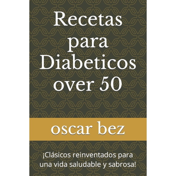 Recetas para Diabeticos over 50: ¡Clásicos reinventados para una vida saludable y sabrosa! (Paperback)