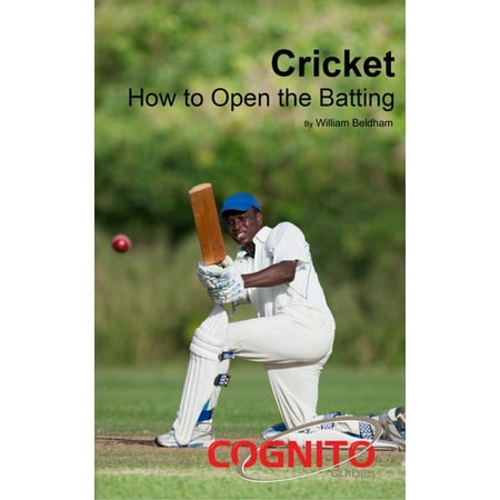 Cricket: How to Open the Batting - eBook (Best Cricket Batting Pads)