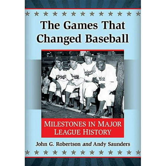 The Games That Changed Baseball: Milestones in Major League History, (Paperback)