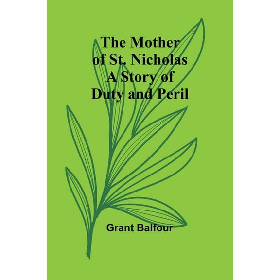 The Mother of St. Nicholas: A Story of Duty and Peril, (Paperback)